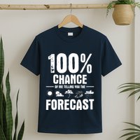 100% Chance Of Me Telling You The Forecast Meteorologist T-Shirt