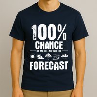 100% Chance Of Me Telling You The Forecast Meteorologist T-Shirt
