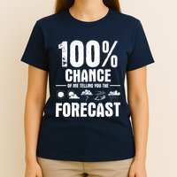 100% Chance Of Me Telling You The Forecast Meteorologist T-Shirt