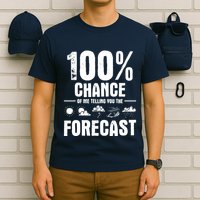 100% Chance Of Me Telling You The Forecast Meteorologist T-Shirt