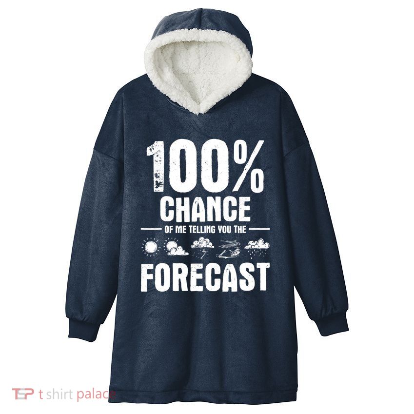 100% Chance Of Me Telling You The Forecast Meteorologist Hooded Wearable Blanket