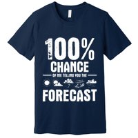 100% Chance Of Me Telling You The Forecast Meteorologist Premium T-Shirt