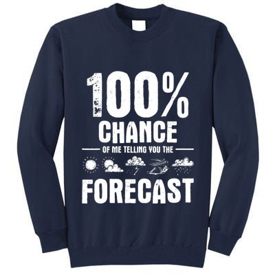 100% Chance Of Me Telling You The Forecast Meteorologist Tall Sweatshirt
