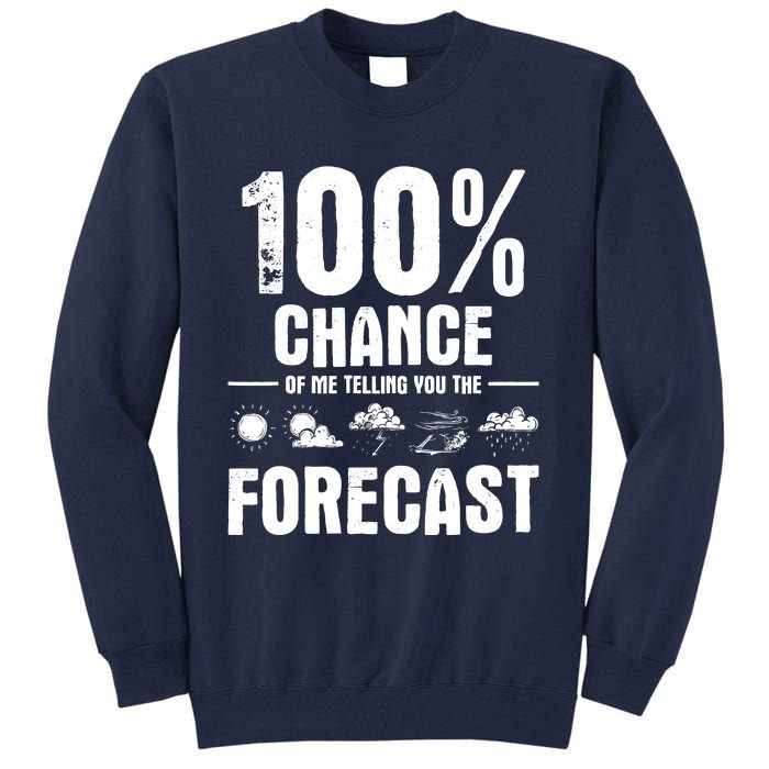 100% Chance Of Me Telling You The Forecast Meteorologist Tall Sweatshirt