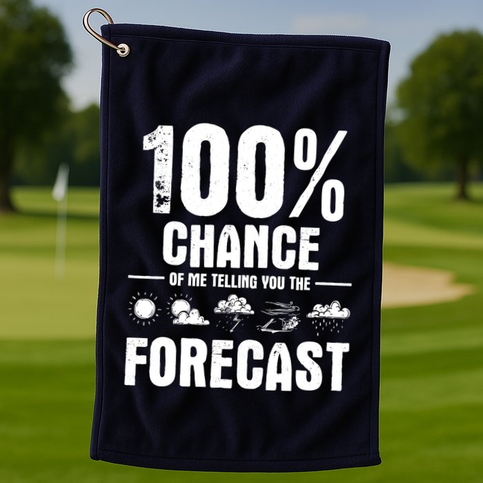 100% Chance Of Me Telling You The Forecast Meteorologist Golf Towel
