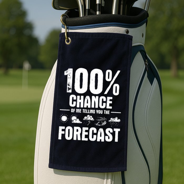100% Chance Of Me Telling You The Forecast Meteorologist Golf Towel
