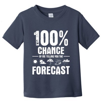 100% Chance Of Me Telling You The Forecast Meteorologist Toddler T-Shirt