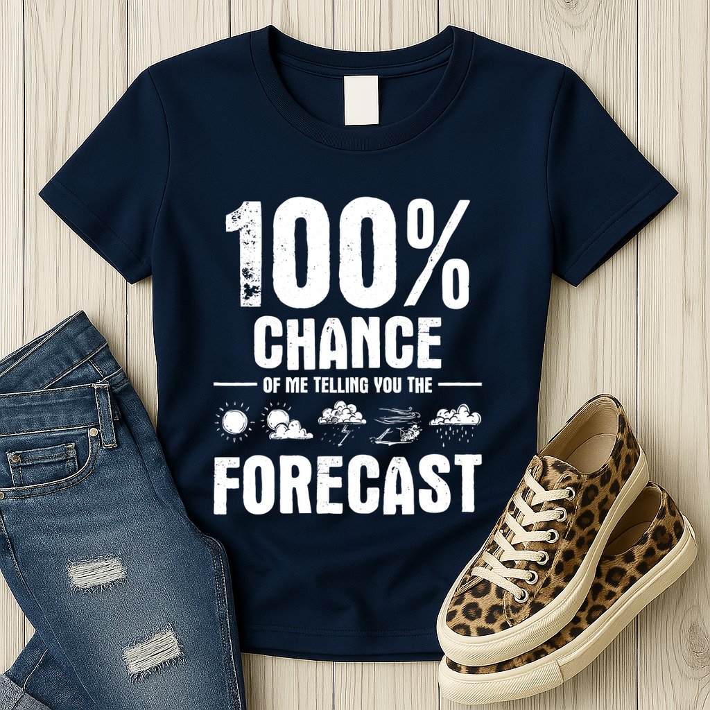 100% Chance Of Me Telling You The Forecast Meteorologist Womens T-Shirt