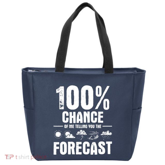 100% Chance Of Me Telling You The Forecast Meteorologist Zip Tote Bag