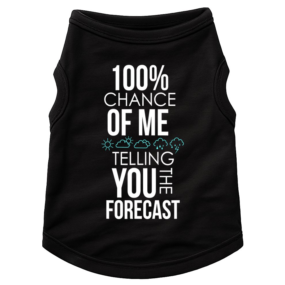 100% Chance Of Me Telling You The Forecast Weather Doggie Tank