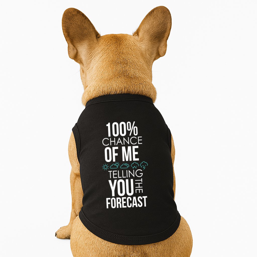 100% Chance Of Me Telling You The Forecast Weather Doggie Tank