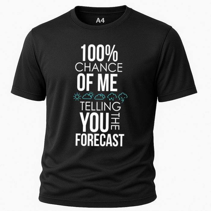 100% Chance Of Me Telling You The Forecast Weather Cooling Performance Crew T-Shirt