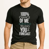 100% Chance Of Me Telling You The Forecast Weather Cooling Performance Crew T-Shirt