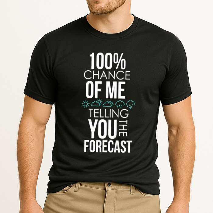 100% Chance Of Me Telling You The Forecast Weather Cooling Performance Crew T-Shirt