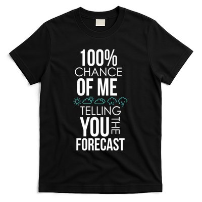 100% Chance Of Me Telling You The Forecast Weather T-Shirt