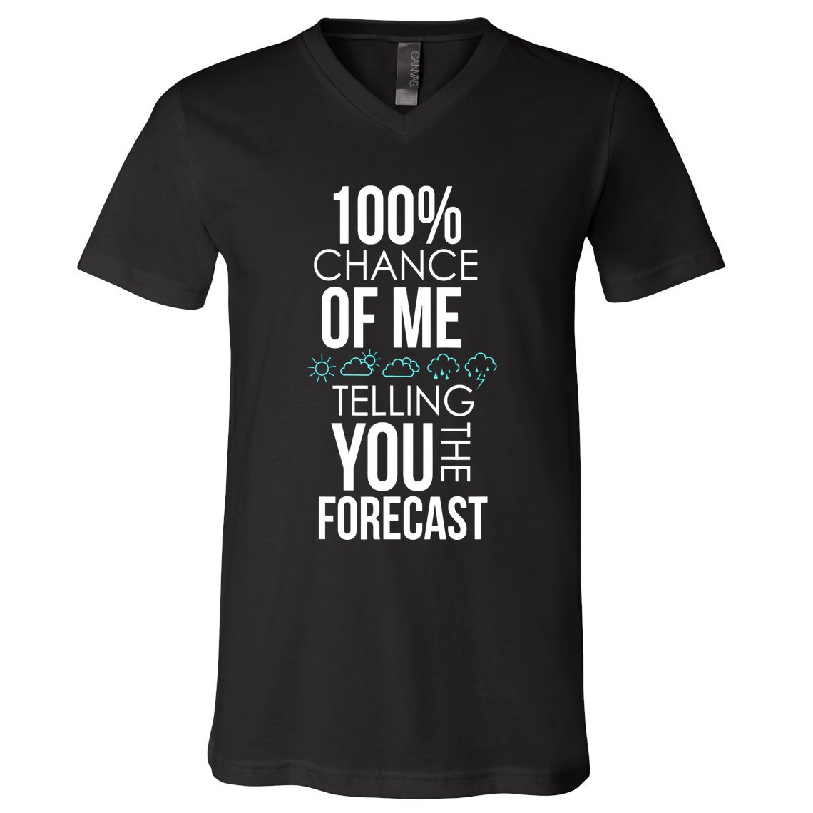 100% Chance Of Me Telling You The Forecast Weather V-Neck T-Shirt