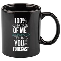 100% Chance Of Me Telling You The Forecast Weather 11oz C Handle Ceramic Mug
