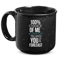 100% Chance Of Me Telling You The Forecast Weather 15oz Campfire Ceramic Mug