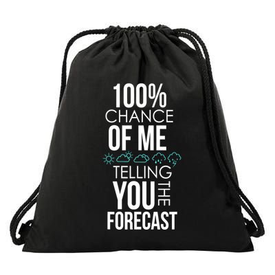 100% Chance Of Me Telling You The Forecast Weather Drawstring Bag