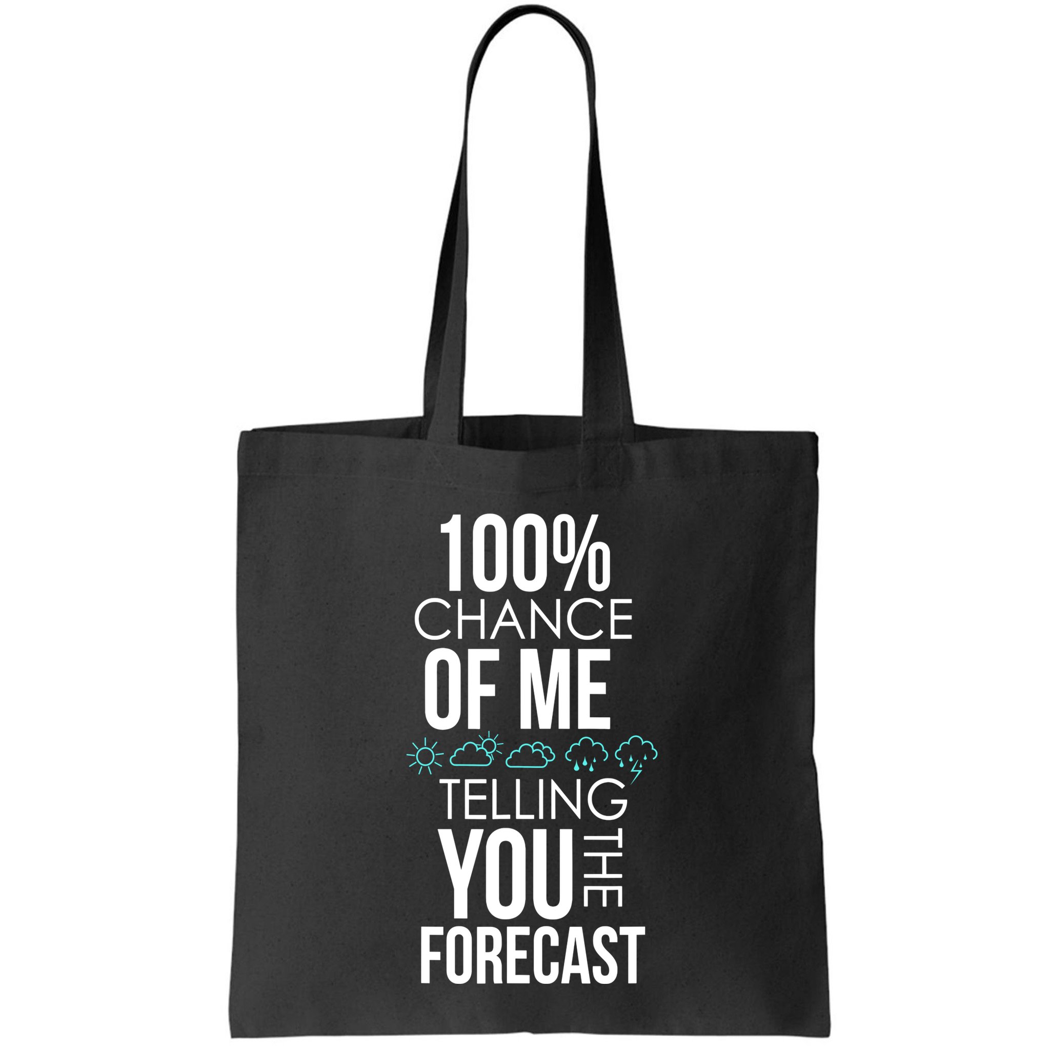 100% Chance Of Me Telling You The Forecast Weather Bag