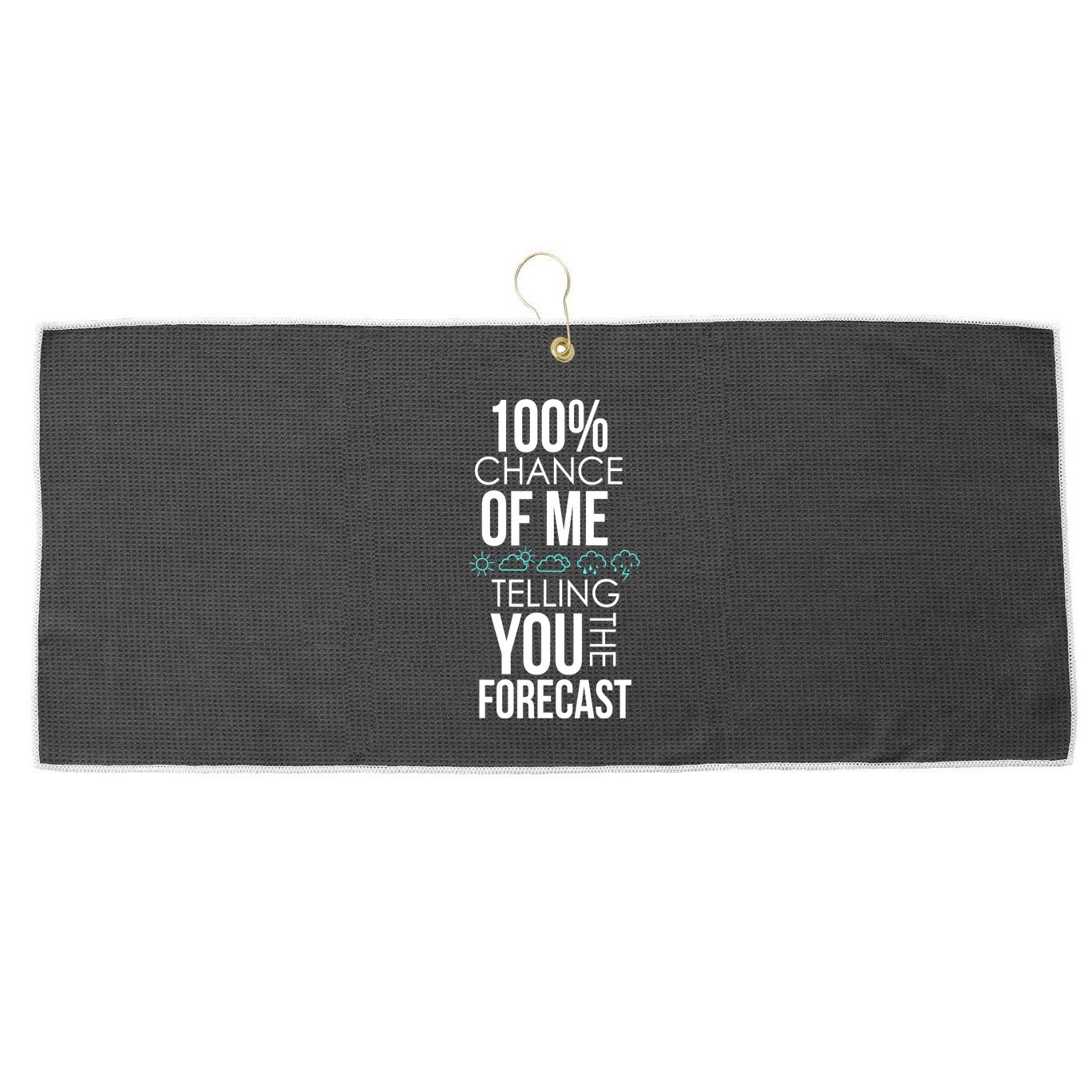 100% Chance Of Me Telling You The Forecast Weather Large Microfiber Waffle Golf Towel