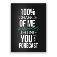 100% Chance Of Me Telling You The Forecast Weather Poster