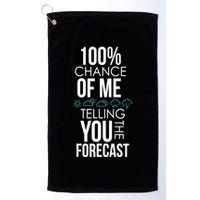 100% Chance Of Me Telling You The Forecast Weather Golf Towel