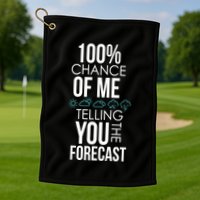 100% Chance Of Me Telling You The Forecast Weather Golf Towel