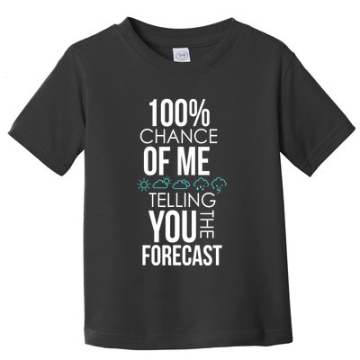 100% Chance Of Me Telling You The Forecast Weather Toddler T-Shirt