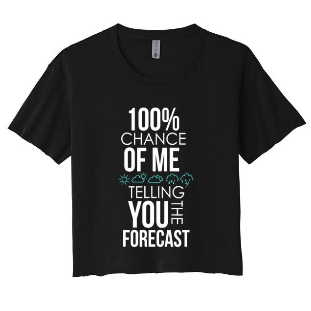 100% Chance Of Me Telling You The Forecast Weather Crop Top