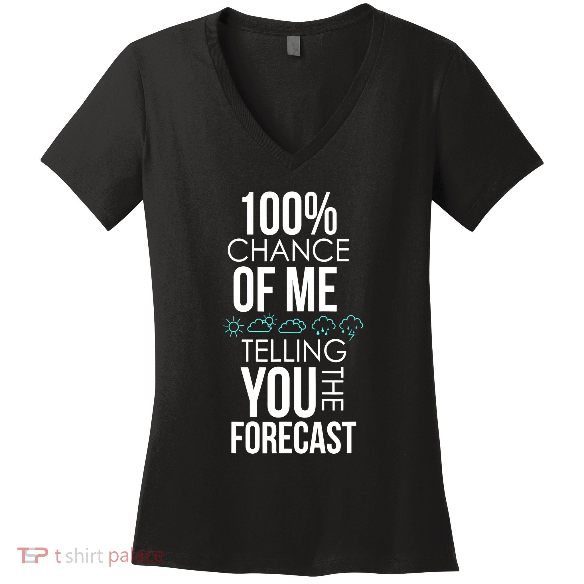 100% Chance Of Me Telling You The Forecast Weather Women's V-Neck T-Shirt