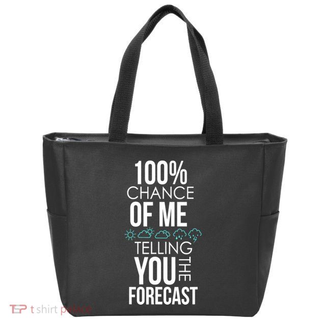 100% Chance Of Me Telling You The Forecast Weather Zip Tote Bag