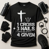 1 Cross Plus 3 Nails Equal 4 Given Christian Faith Cross Performance Shirt