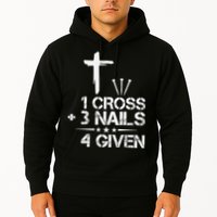 1 Cross Plus 3 Nails Equal 4 Given Christian Faith Cross Hoodie