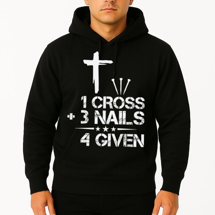 1 Cross Plus 3 Nails Equal 4 Given Christian Faith Cross Hoodie