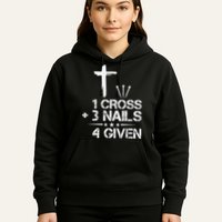 1 Cross Plus 3 Nails Equal 4 Given Christian Faith Cross Hoodie