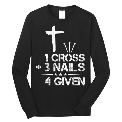 1 Cross Plus 3 Nails Equal 4 Given Christian Faith Cross Long Sleeve Shirt