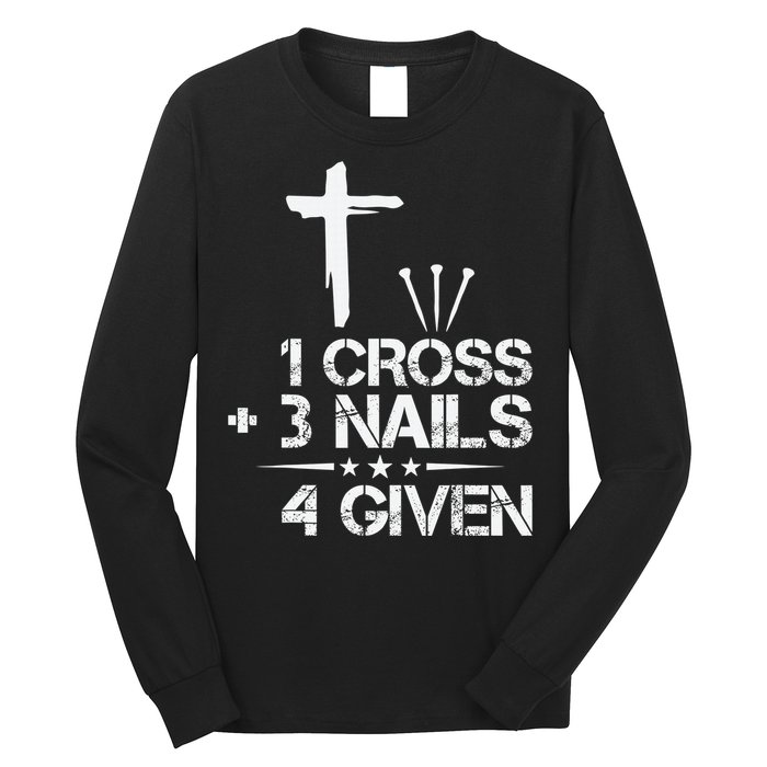 1 Cross Plus 3 Nails Equal 4 Given Christian Faith Cross Long Sleeve Shirt
