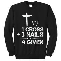 1 Cross Plus 3 Nails Equal 4 Given Christian Faith Cross Sweatshirt