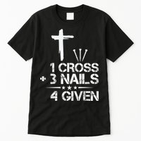 1 Cross Plus 3 Nails Equal 4 Given Christian Faith Cross Tall T-Shirt