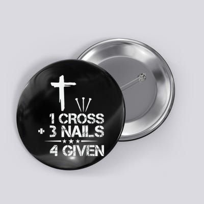 1 Cross Plus 3 Nails Equal 4 Given Christian Faith Cross Button