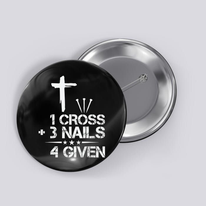 1 Cross Plus 3 Nails Equal 4 Given Christian Faith Cross Button
