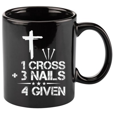 1 Cross Plus 3 Nails Equal 4 Given Christian Faith Cross 11oz C Handle Ceramic Mug