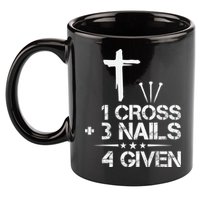 1 Cross Plus 3 Nails Equal 4 Given Christian Faith Cross 11oz C Handle Ceramic Mug