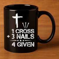 1 Cross Plus 3 Nails Equal 4 Given Christian Faith Cross 11oz C Handle Ceramic Mug