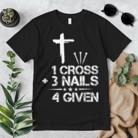 1 Cross Plus 3 Nails Equal 4 Given Christian Faith Cross Premium T-Shirt
