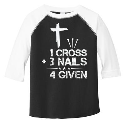 1 Cross Plus 3 Nails Equal 4 Given Christian Faith Cross Toddler Fine Jersey T-Shirt