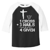 1 Cross Plus 3 Nails Equal 4 Given Christian Faith Cross Toddler Fine Jersey T-Shirt
