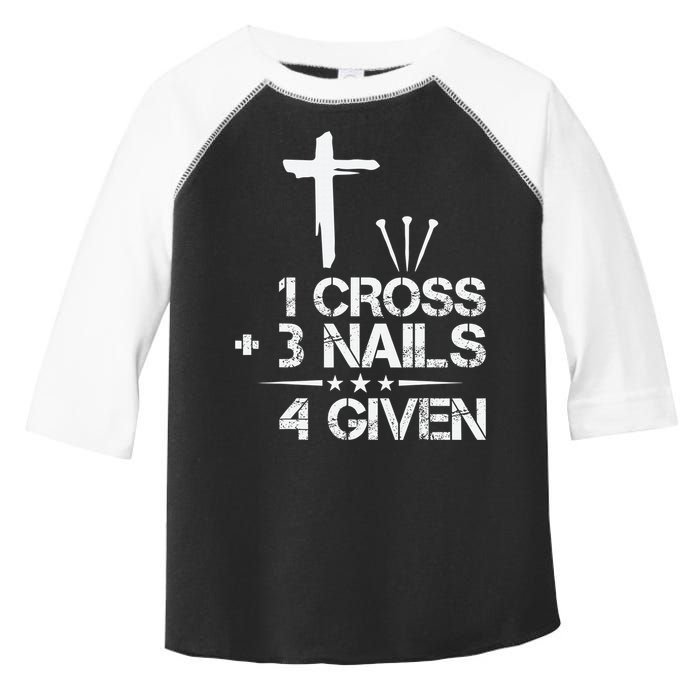 1 Cross Plus 3 Nails Equal 4 Given Christian Faith Cross Toddler Fine Jersey T-Shirt