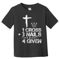 1 Cross Plus 3 Nails Equal 4 Given Christian Faith Cross Toddler T-Shirt